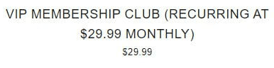 VIP Membership Club (Billed at $29.99 Monthly